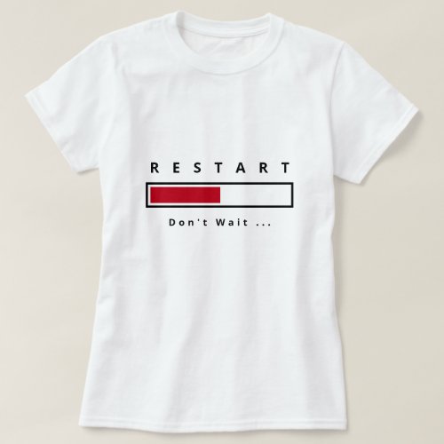 Restart _ Dont Wait _ Customizable T_Shirt