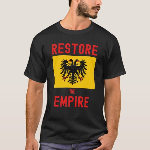 Restore the Empire Habsburg Monarchy T_Shirt