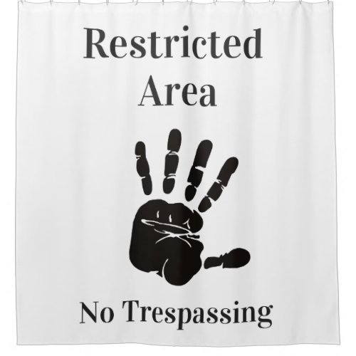 Restricted Area No Trespassing funny quote Shower Curtain