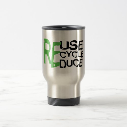 Resue Recycle Reduce Travel Mug