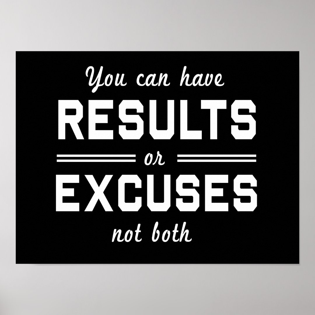 Results or Excuses Poster | Zazzle