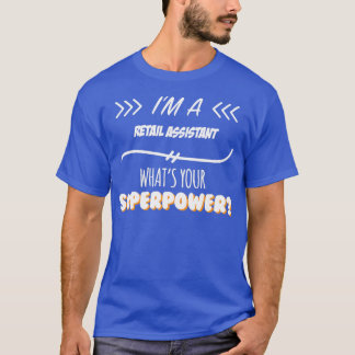Retail Assistant Funny Superpower Slogan Gift for T-Shirt