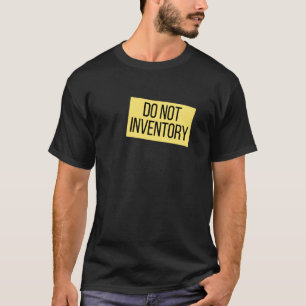 Retail Store Worker Job Humor Do Not Inventory T-Shirt