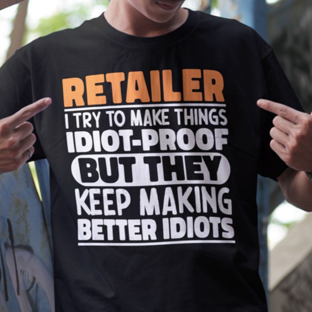Retailer I Try To Make Things Funny Quote Retailer T-Shirt (Creator Uploaded)