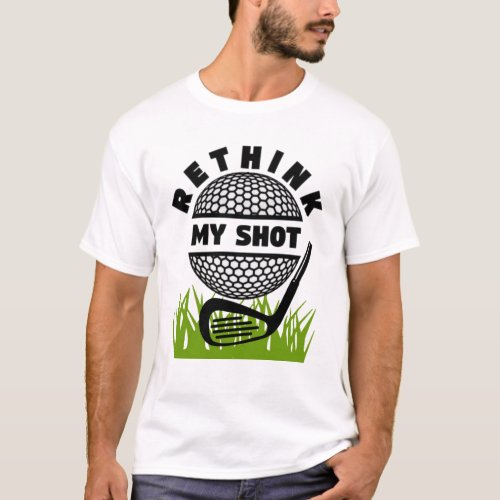 Rethink My Golf Shot T_Shirt