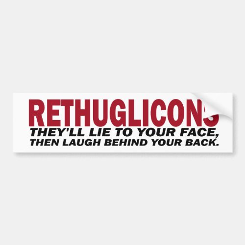Rethuglicons Theyâll lie to your face then laugh Bumper Sticker