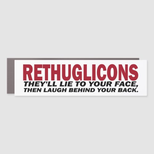 Rethuglicons Theyâll lie to your face then laugh Car Magnet