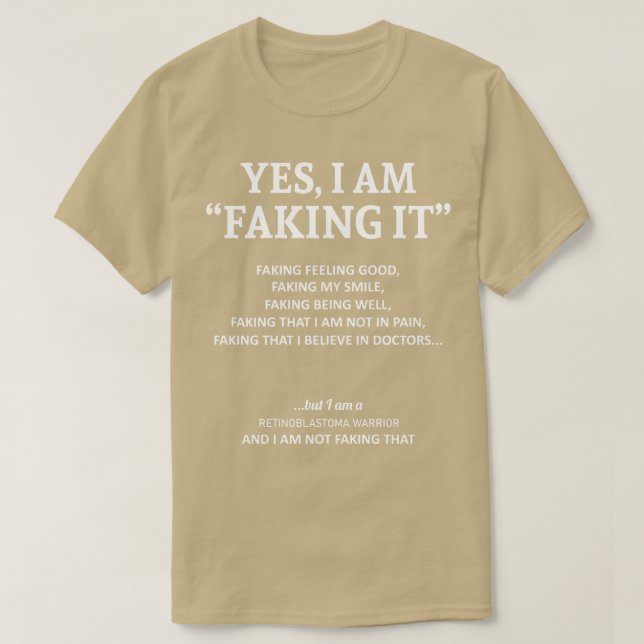 Retinoblastoma Awareness I Am Faking It In This Fa T-Shirt (Design Front)