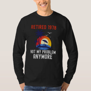 RETIRED 1978 NOT MY PROBLEM ANYMORE RETRO  RETIREM T-Shirt