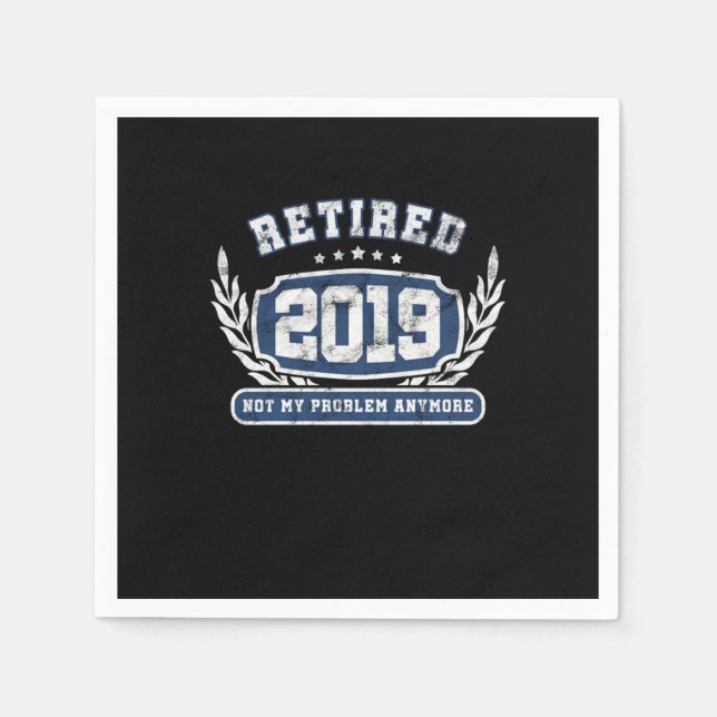 Retired 2019 Not My Problem Anymore Funny Retireme Napkins (Front)