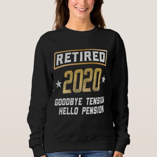 Retired 2020 Goodbye Tention Hello Pension Funny R Sweatshirt