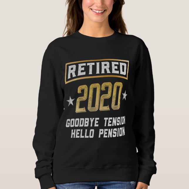 Retired 2020 Goodbye Tention Hello Pension Funny R Sweatshirt (Front)