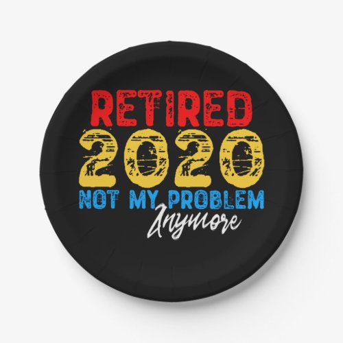 Retired 2020 Not My Problem Anymore Paper Plates
