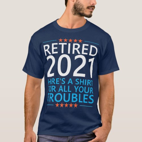 Retired 2021 Funny Quote  Retirement Meme Gag T_Shirt