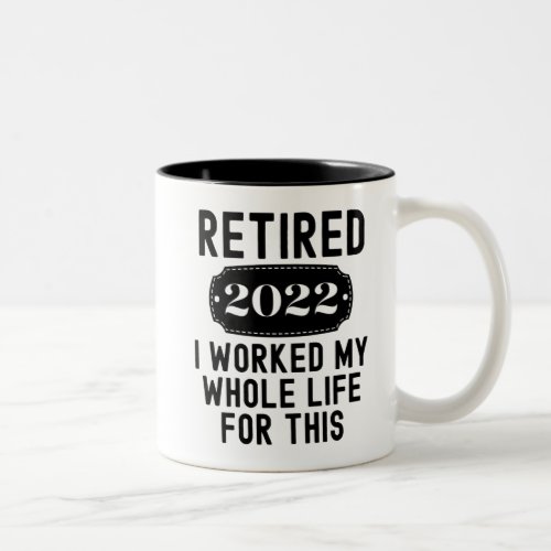 Retired 2021 i worked my whole life for this shirt Two_Tone coffee mug