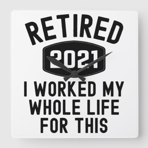 Retired 2021 i worked my whole life for this square wall clock