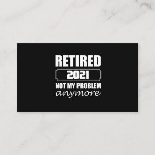 Retired 2021 Not My Problem Anymore Business Card