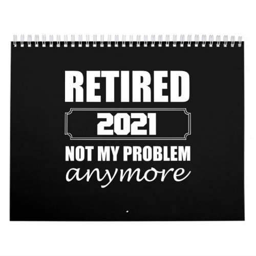 Retired 2021 Not My Problem Anymore Calendar