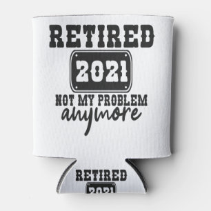 Retired 2021 Not my Problem Anymore Funny Vacation Can Cooler