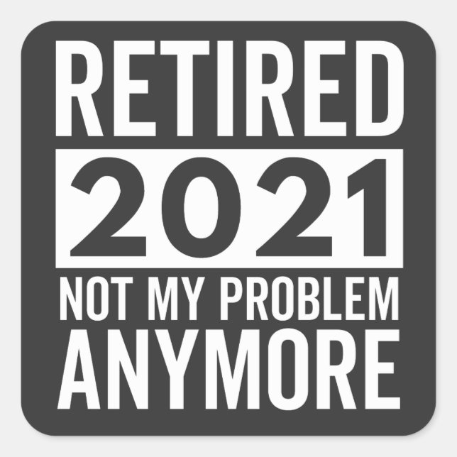Retired 2021 Not My Problem Anymore gift Square Sticker (Front)