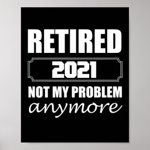 Retired 2021 Not My Problem Anymore Poster