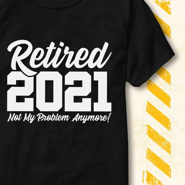 Retired 2021 Not My Problem Funny Retirement Quote T-Shirt (Creator Uploaded)