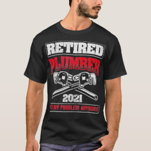 Retired 2021 Not My Problem Pipefitting Plumbing T-Shirt