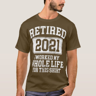 Retired 2021 Retirement Humor Gift T-Shirt
