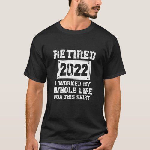 Retired 2022 Funny Retirement Humor Gift T_Shirt