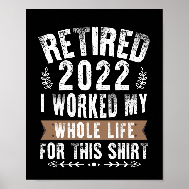 Retired 2022 I Worked My Whole Funny Retirement Poster (Front)