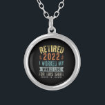 Retired 2022 I Worked My Whole Funny Retirement Silver Plated Necklace<br><div class="desc">Retired 2022 I Worked My Whole Life For This Shirt</div>