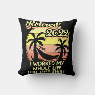 Retired 2022 I Worked My Whole Life Fun Retirement Throw Pillow