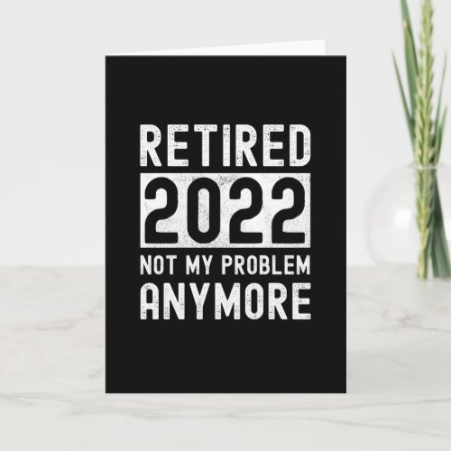Retired 2022 not my anymore Funny Gift Card