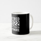 Retired 2022 not my anymore Funny Gift Coffee Mug (Front Right)