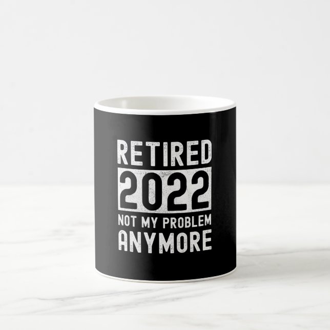 Retired 2022 not my anymore Funny Gift Coffee Mug (Center)