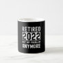 Retired 2022 not my anymore Funny Gift Coffee Mug