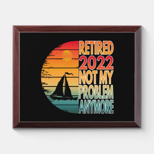 RETIRED 2022  NOT MY PROBLEM ANYMORE AWARD PLAQUE (Horizontal)