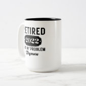 Retired 2022 not my problem anymore funny present Two-Tone coffee mug (Front Left)