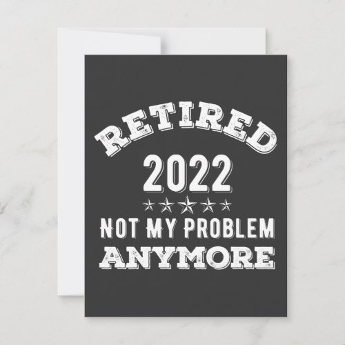 Retired 2022 not My problem Anymore Funny T_shirt Holiday Card