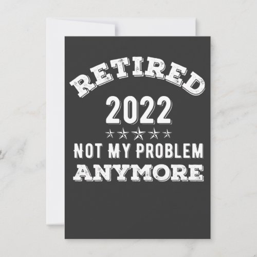 Retired 2022 not My problem Anymore Funny T_shirt Holiday Card