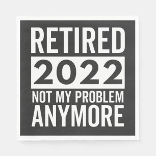 Retired 2022 Not My Problem Anymore Napkins