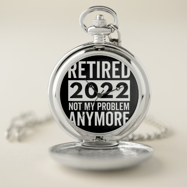 Retired 2022 Not My Problem Anymore Pocket Watch (Inside)