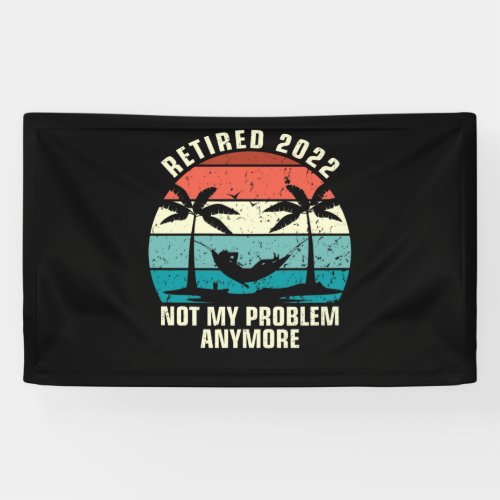 Retired 2022 Not My Problem Anymore Retirement