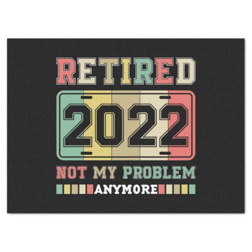 Retired 2022 Not My Problem Anymore Retirement Tissue Paper