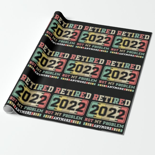 Retired 2022 Not My Problem Anymore Retirement Wrapping Paper (Unrolled)