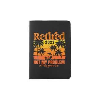 Retired 2022 not my problem anymore retro passport holder