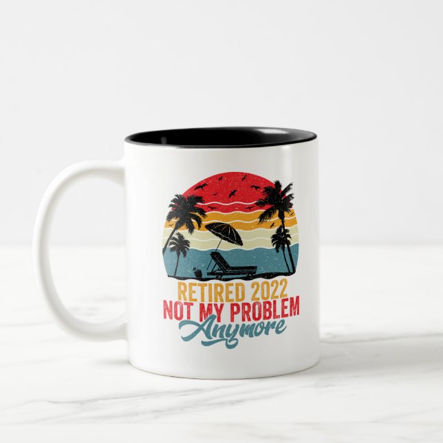 Retired 2022 Not My Problem Anymore Two-Tone Coffee Mug (Left)