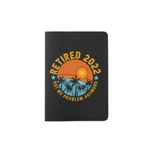 Retired 2022 not my problem anymore vintage passport holder