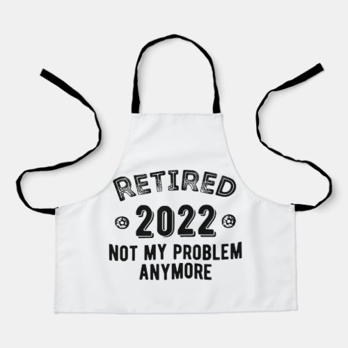 Retired 2022 Not My Problem Apron