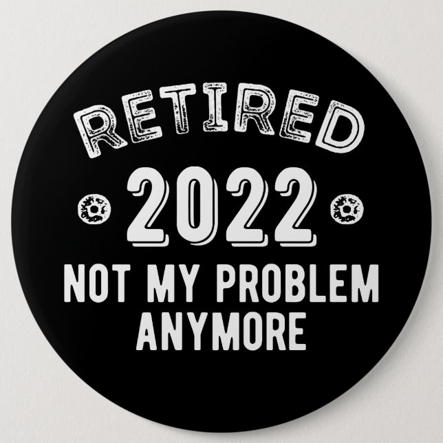 Retired 2022 Not My Problem Button (Front)